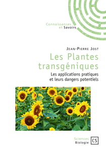 Les Plantes transgéniques - Les applications pratiques et leurs dangers potentiels