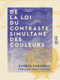 De la loi du contraste simultané des couleurs - Et de l'assortiment des objets colorés
