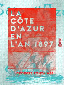 La Côte d'Azur en l'an 1897 - Nice, Cannes, Monaco, Menton, Monte-Carlo