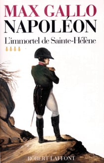 Napoléon - tome 4 - L'immortel de Sainte-Hélène -1812-1821 - L'immortel de Sainte-Hélène