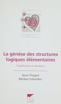 La Genèse des structures logiques élémentaires - Classifications et sériations