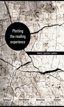 Plotting the Reading Experience - Theory/Practice/Politics