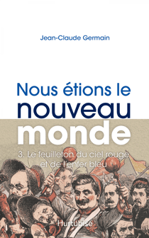 Nous étions le Nouveau Monde T3 - Le feuilleton du ciel rouge et de l'enfer bleu