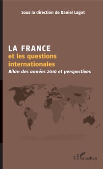 La France et les questions internationales - Bilan des années 2010 et perspectives