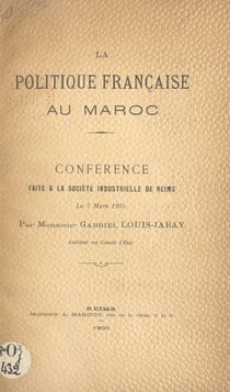 La politique française au Maroc - Conférence faite à la Société industrielle de Reims, le 7 mars 1905