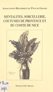 Mentalités, sorcellerie, coutumes de Provence et du comté de Nice - Actes du 3ème Colloque de Grasse, 4-5 avril 1987