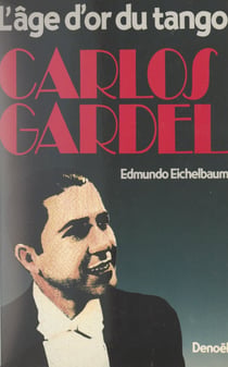 Carlos Gardel - L'âge d'or du tango