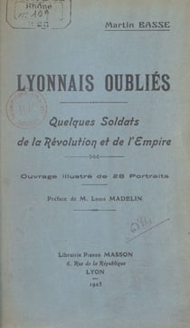 Lyonnais oubliés - Quelques soldats de la Révolution et de l'Empire. Ouvrage illustré de 28 portraits