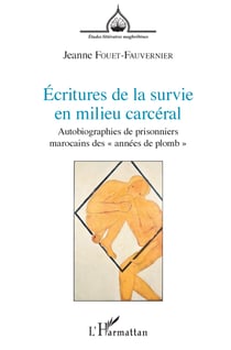 Écritures de la survie en milieu carcéral - Autobiographies de prisonniers marocains des "années de plomb"