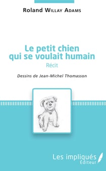 Le petit chien qui se voulait humain ( récit) - dessins de Jean-Michel Thomasson