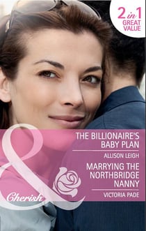 The Billionaire's Baby Plan / Marrying The Northbridge Nanny - The Billionaire's Baby Plan (The Baby Chase) / Marrying the Northbridge Nanny (Northbridge Nuptials)
