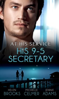 At His Service: His 9-5 Secretary - The Billionaire Boss's Secretary Bride / The Secretary's Secret / Memo: Marry Me?