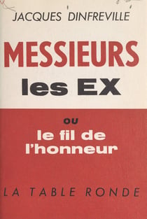 Messieurs les Ex - Ou Le fil de l'honneur, 1925... 1962
