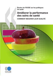 Améliorer la performance des soins de santé - Comment mesurer leur qualité
