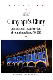 Cluny après Cluny - Constructions, reconstructions et commémorations, 1790-2010