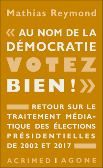 « Au nom de la démocratie, votez bien ! » - Retour sur le traitement médiatique des élections présidentielles de 2002 et 2017