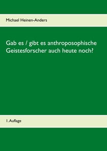Gab es / gibt es anthroposophische Geistesforscher auch heute noch? - 1. Auflage