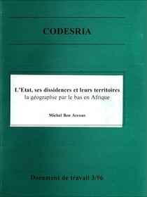 L'État, ses dissidences et leurs territoires - la géographie par le bas en Afrique