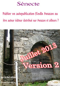 Publier en autopublication Kindle Amazon ou être auteur éditeur distribué sur Amazon et ailleurs ? - Juillet 2013 Attention aux commentaires contre le premier qui écrit la vérité