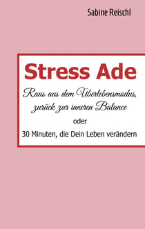 Stress Ade - Raus aus dem Überlebensmodus, zurück in die Balance