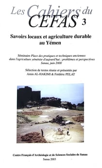 Savoirs locaux et agriculture durable au Yémen - Séminaire ‘Place des pratiques et techniques anciennes dans l’agriculture yéménite d’aujourd’hui : problèmes et perspectives’, Sanaa, juin 2000