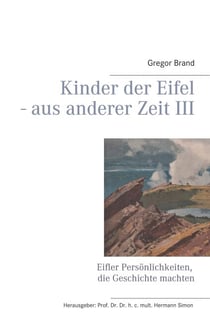 Kinder der Eifel - aus anderer Zeit III - Eifler Persönlichkeiten, die Geschichte machten