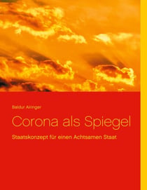 Corona als Spiegel - Staatskonzept für einen Achtsamen Staat