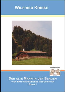 Der alte Mann in den Bergen Band 1 - Vier naturverbundene Geschichten