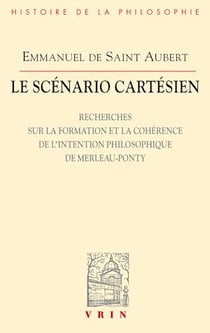 Le scénario cartésien - Recherches sur la formation et la cohérence de l'intention philosophique de Merleau-Ponty