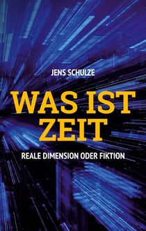 Was ist Zeit - Reale Dimension oder Fiktion
