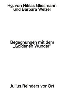 Begegnungen mit dem »Goldenen Wunder« - Julius Reinders vor Ort