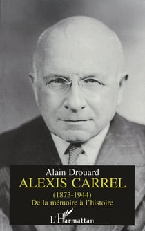 Alexis Carrel (1873-1944) - De la mémoire à l'histoire