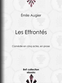 Les Effrontés - Comédie en cinq actes, en prose