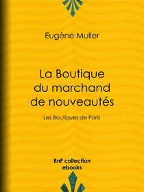 La Boutique du marchand de nouveautés - Les Boutiques de Paris