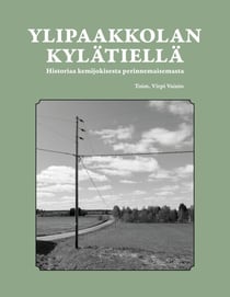 Ylipaakkolan kylätiellä - historiaa kemijokisesta kulttuurimaisemasta