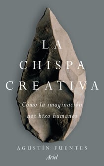 La chispa creativa - Cómo la imaginación nos hizo humanos