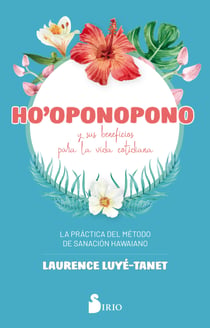 Ho`oponopono y sus beneficios para la vida cotidiana - La práctica del método de sanación hawaiano