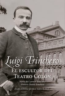 Luigi Trinchero. El escultor del Teatro Colón