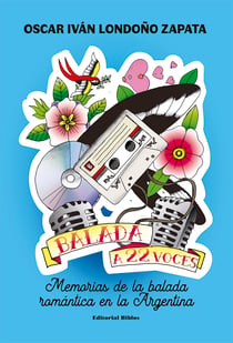 Balada a 22 voces - Memorias de la balada romántica en la Argentina