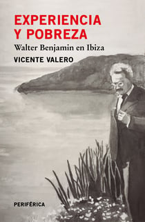 Experiencia y pobreza - Walter Benjamin en Ibiza