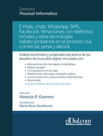 E-Mails, chats, WhatsApps, SMS, Facebook, filmaciones con teléfonos móviles y otras tecnologías - Validez probatoria en el proceso civil, comercial, penal y laboral