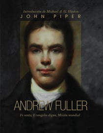 Andrew Fuller - Fe santa, Evangelio digno, misión mundial