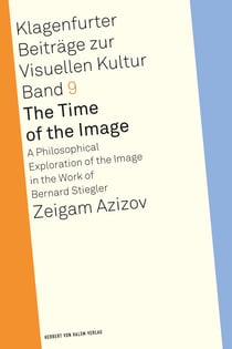 The Time of the Image - A Philosophical Exploration of the Image in the Work of Bernard Stiegler