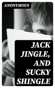 Jack Jingle, and Sucky Shingle