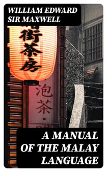A Manual of the Malay language - With an Introductory Sketch of the Sanskrit Element in Malay