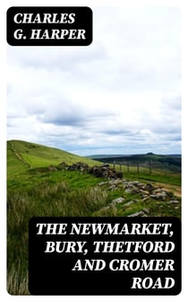 The Newmarket, Bury, Thetford and Cromer Road - Sport and history on an East Anglian turnpike