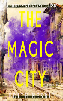The Magic City (Illustrated) - Children's Fantasy Classic