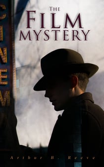 The Film Mystery - Detective Craig Kennedy's Case