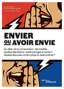 Envier ou avoir envie - Du désir, de la comparaison, des rivalités... quelles dispositions, quels barrages à l'envie ? quelles réponses constructives et destructrices ?