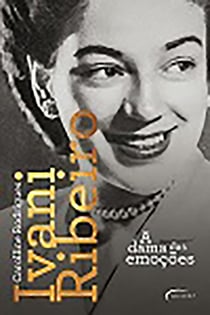 Ivani Ribeiro - A dama das emoções